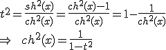 t^2=\frac{sh^2(x)}{ch^2(x)}=\frac{ch^2(x)-1}{ch^2(x)}=1-\frac{1}{ch^2(x)}\\ \Rightarrow\qquad ch^2(x)=\frac{1}{1-t^2}
